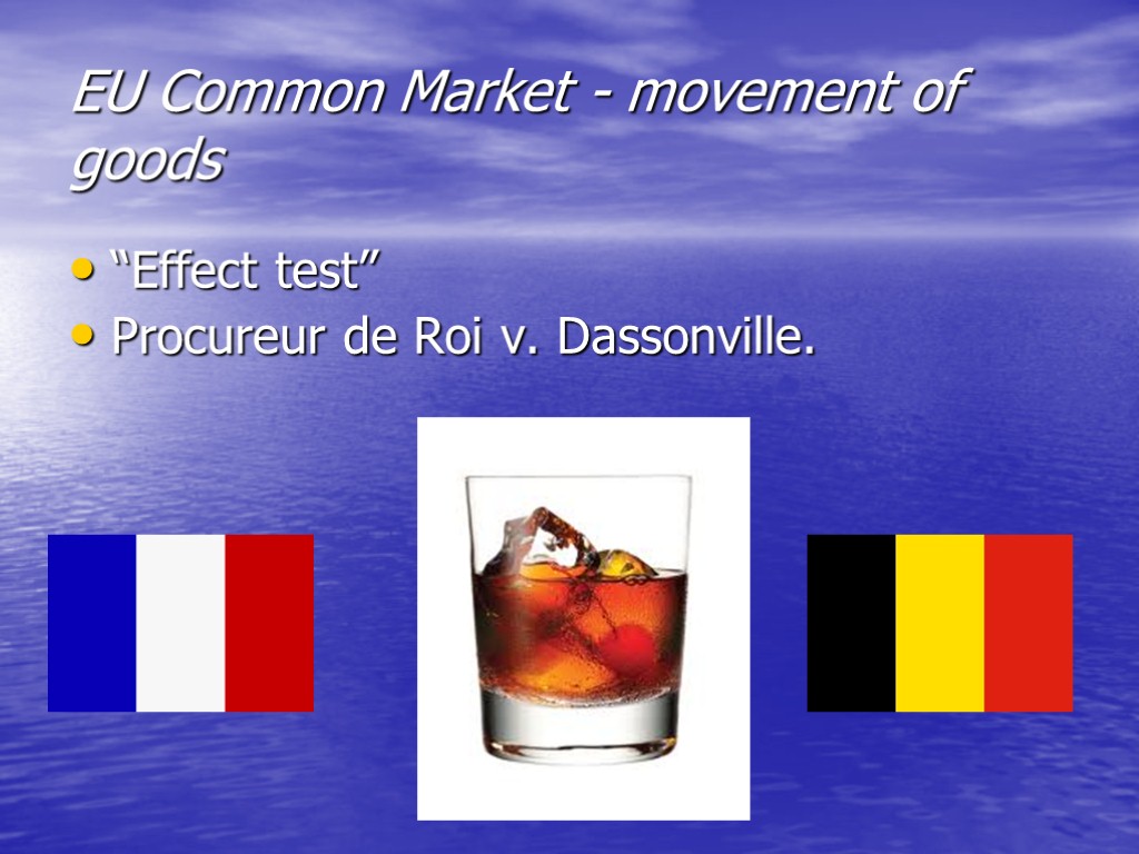 EU Common Market - movement of goods “Effect test” Procureur de Roi v. Dassonville.